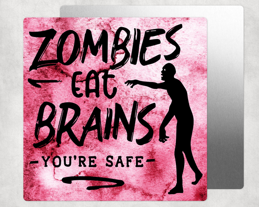 Zombies Eat Brains You're Safe Square Aluminum Sign 8"